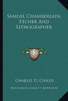 Samuel Chamberlain, Etcher And Lithographer 1432566156 Book Cover