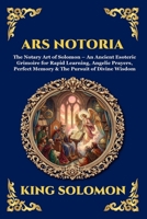 Ars Notoria: The Notary Art of Solomon - An Ancient Esoteric Grimoire for Rapid Learning, Angelic Prayers, Perfect Memory & The Pursuit of Divine ... Reading) (Library of Alexandria - Esoteric) 180792985X Book Cover