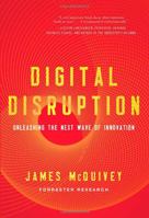 Digital Disruption: Unleashing the Next Wave of Innovation (Chapters 1 and 2) 1477800123 Book Cover