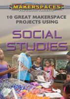 10 Great Makerspace Projects Using Social Studies 1499438508 Book Cover