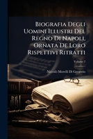 Biografia Degli Uomini Illustri Del Regno Di Napoli, Ornata De Loro Rispettivi Ritratti, Volume 2 1144048575 Book Cover