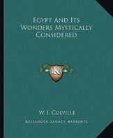 Egypt And Its Wonders Mystically Considered 1425304982 Book Cover