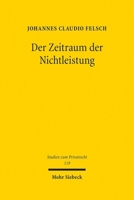 Der Zeitraum Der Nichtleistung: Pflichtverletzung Wegen Nichtleistung Im Allgemeinen Leistungsstorungs- Und Insolvenzrecht 3161636422 Book Cover