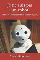 Je ne suis pas un robot: 12 Short Suspense Stories in French, Nr 7 (Short Stories in French for French Learners) (French Edition) B0FNLJC783 Book Cover