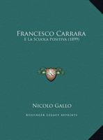 Francesco Carrara: E La Scuola Positiva 1161173560 Book Cover