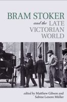 Bram Stoker and the Late Victorian World 1942954646 Book Cover