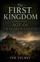 The First Kingdom and the Age of Fragmentation (History of Poland) B0H289KCP3 Book Cover
