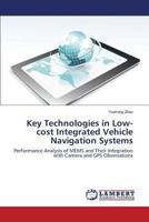 Key Technologies in Low-cost Integrated Vehicle Navigation Systems: Performance Analysis of MEMS and Their Integration with Camera and GPS Observations 3659499366 Book Cover