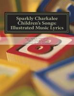 Sparkly Charkalee Children's Songs: Illustrated Music Lyrics 172190364X Book Cover