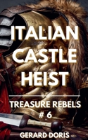 Italian Castle Heist (Treasure Rebels Adventure Novella) B0F5YRTGV1 Book Cover