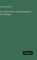 Der Zweite Schatz: Volksschauspiel in Vier Aufz�gen (Classic Reprint) 3743353067 Book Cover