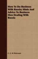 How to do business with Russia; hints and advice to business men dealing with Russia 0548873593 Book Cover
