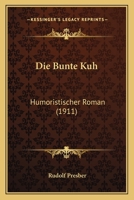 Die Bunte Kuh: Humoristischer Roman... 1248090160 Book Cover