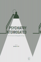 Psychiatry Interrogated: An Institutional Ethnography Anthology 3319424734 Book Cover