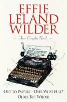 Effie Leland Wilder Omnibus: Three Volumes in One: Out to Pasture; Over What Hill?; Older But Wilder 0517220024 Book Cover