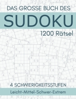 Das Grosse Buch Des Sudoku - 1200 Rätsel - 4 Schwierigkeitsstufen: Leicht-Mittel-Schwer-Extrem: Sudoku Erwachsene Leitch bis Extrem - Sudoku-Rätsel mi B08TZBTYDJ Book Cover