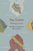 Say, Listen: Writing as Care 196236500X Book Cover