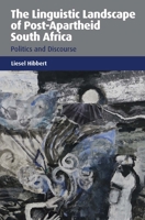 The Linguistic Landscape of Post-Apartheid South Africa: Politics and Discourse 1783095806 Book Cover