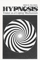 Hypnosis: Trance as a Coping Mechanism (Topics in General Psychiatry) 0306309327 Book Cover