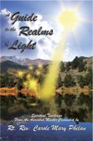 A Guide to the Realms of Light: Spiritual Teachings from an Ascended Master 0983778604 Book Cover