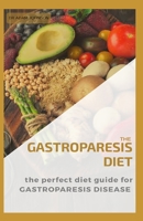 THE GASTROPARESIS DIET: THE PERFECT DIET GUIDE FOR GASTROPARESIS DISEASE B089J5GZ2V Book Cover