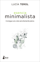 Esencia minimalista: Consigue una vida sencillamente plena (Spanish Edition) 8416788391 Book Cover