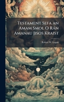 Testament Sefa an Amam Smol O Ràn Amanau Jisos Kraist (Austronesian Edition) 1023777681 Book Cover
