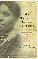 My Face Is Black Is True: Callie House and the Struggle for Ex-Slave Reparations 0307277054 Book Cover