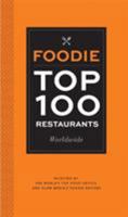 Foodie Top 100 Restaurants Worldwide: Selected by the World's Top Food Critics and Glam Media's Foodie Editors 1452127913 Book Cover