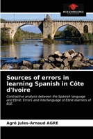 Sources of errors in learning Spanish in Côte d'Ivoire: Contrastive analysis between the Spanish language and Ebrié: Errors and interlanguage of Ebrié learners of ELE. 6203187496 Book Cover