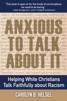 Anxious to Talk about It: Helping White Christians Talk Faithfully about Racism 0827200994 Book Cover