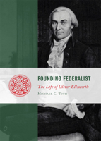 Founding Federalist: The Life of Oliver Ellsworth 1610171470 Book Cover