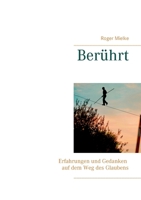 Berührt: Erfahrungen und Gedanken auf dem Weg des Glaubens 3750435421 Book Cover