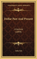 Dollar Past And Present: A Lecture 1120277035 Book Cover