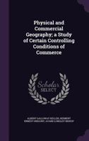 Physical and Commercial Geography: A Study of Certain Controlling Conditions of Commerce 1357458444 Book Cover