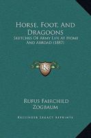 Horse, Foot, and Dragoons 1145940390 Book Cover