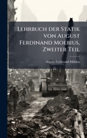 Lehrbuch der Statik von August Ferdinand Moebius, Zweiter Teil (German Edition) 1023770334 Book Cover