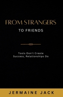 From Strangers to Friends: Tools Don't Create Success, Relationships Do B0FXHQFRM8 Book Cover