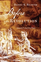 Before the Revolution: America's Ancient Pasts 0674055802 Book Cover