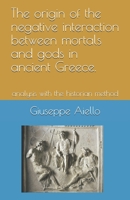 The origin of the negative interaction between mortals and gods in ancient Greece.: analysis with the historian method (Storia Greca) B086PNWNHT Book Cover