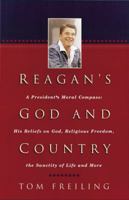 Reagan's God and Country: A President's Moral Compass : His Beliefs on God, Religious Freedom, the Sanctity of Life, and More 1569551871 Book Cover