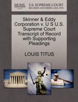 Skinner & Eddy Corporation v. U S U.S. Supreme Court Transcript of Record with Supporting Pleadings 1270203479 Book Cover