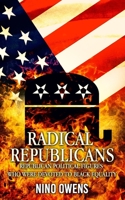 Radical Republicans: Republican Political Figures Who Were Dedicated to Black Equality B0849J6R4G Book Cover
