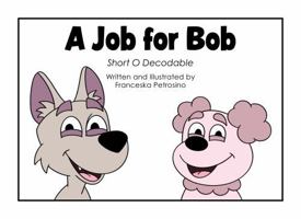 A Job for Bob: Short O Decodable (Decode with Us! Phonics Fun with Sam, Ted, Gus, and Friends!) B0F4NQ9MVT Book Cover