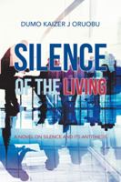 Silence of the Living: A Novel on Silence and Its Antithesis 1546298738 Book Cover