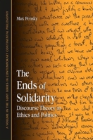 The Ends of Solidarity: Discourse Theory in Ethics and Politics (S U N Y Series in Contemporary Continental Philosophy) 0791473643 Book Cover