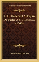L. H. Dancourt Arlequin De Berlin A J. J. Rousseau (1760) 1166182789 Book Cover