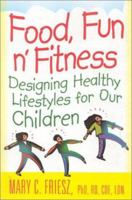 Food, Fun N' Fitness: Designing Healthy Lifestyles for Our Children : Designs for Healthy Lifestyles 0971566208 Book Cover