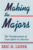 Making the Majors: The Transformation of Team Sports in America 0674543319 Book Cover
