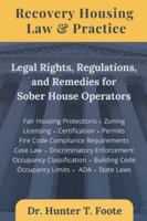 Recovery Housing Law & Practice: Legal Rights, Regulations, and Remedies for Sober House Operators B0FQ2X39WD Book Cover